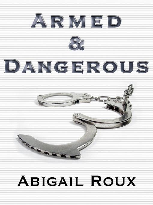 Title details for Armed & Dangerous by Abigail Roux - Available
